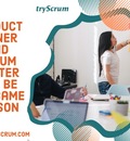 Product Owner And Scrum Master Can Be The Same Person