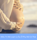 Điều Trị Rối Loạn Lo Âu Ở Phụ Nữ Có Thai