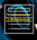 The Ultimate Guide to Navigating the Workers Compensation System - What You Need to Know