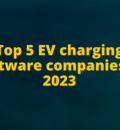 Top 5 EV charging software companies in 2023