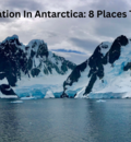 A Surreal Vacation In Antarctica: 8 Places To Visit