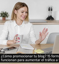 ¿Cómo promocionar tu blog? 15 formas que SÍ funcionan para aumentar el trafico web